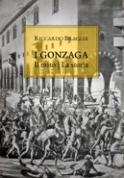 Riccardo Braglia - I Gonzaga il mito la storia
