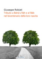 Giuseppe Robiati - Tributo a Bah&agrave;'u'll&agrave;h e al B&agrave;b nel bicentenario della loro nascita