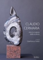 Claudio Cermaria - Oltre la materia della scultura