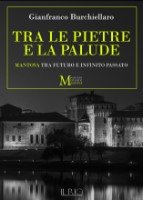 Gianfranco Burchiellaro - Tra le pietre e la palude