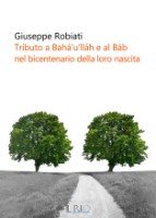 Giuseppe Robiati - Tributo a Bah&agrave;'u'll&agrave;h e al B&agrave;b nel bicentenario della loro nascita